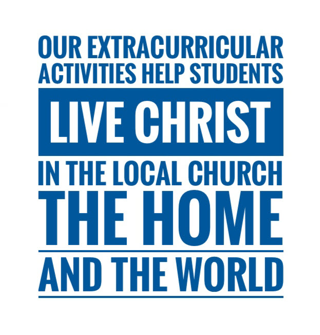 Our extracurricular activities help students live Christ in the local church, the home, and the world.